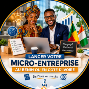 Lancer votre micro-entreprise au Bénin ou en Côte d'Ivoire