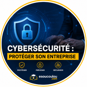 Cybersécurité : Protéger Son Entreprise